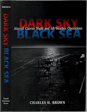 Bild des Verkufers fr Dark Sky, Black Sea: Aircraft Carrier Night and All-Weather Operations zum Verkauf von Between the Covers-Rare Books, Inc. ABAA