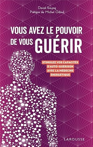 vous avez le pouvoir de vous guérir : stimulez vos capacités d'auto-guérison avec la médecine éne...