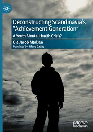 Bild des Verkufers fr Deconstructing Scandinavia's "Achievement Generation" : A Youth Mental Health Crisis? zum Verkauf von AHA-BUCH GmbH