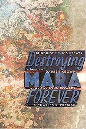 Imagen del vendedor de DESTROYING MARA FOREVER: Buddhist Ethics Essays in Honor of Damien Keown a la venta por By The Way Books