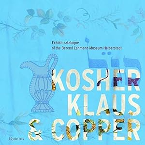 Image du vendeur pour Kosher Klaus & Copper: Exhibit catalogue of the Berend Lehmann Museum Halberstadt; Moses Mendelssohn Academy; mis en vente par nika-books, art & crafts GbR