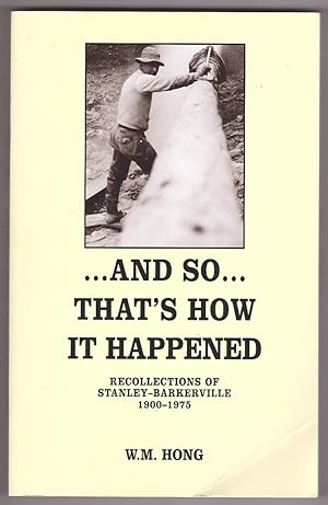 .And So. That's How It Happened Recollections of Stanley-Barkerville 1900-1975