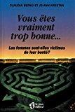 Seller image for Vous tes Vraiment Trop Bonne-- : Femmes Sont-elles Victimes De Leur Bont? for sale by RECYCLIVRE