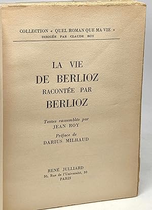 Imagen del vendedor de La vie de Berlioz raconte par Berlioz - prface de Darius Milhaud - collection "quel roman que ma vie" a la venta por crealivres