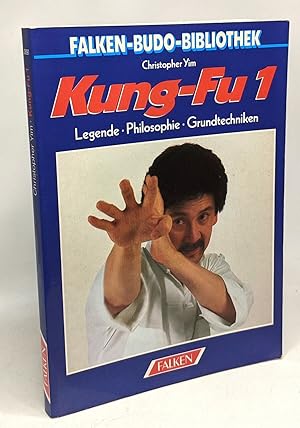 Kung- Fu I. Legende Philosophie Grundtechniken