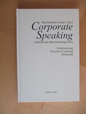Corporate Speaking. Auftritte des Spitzenmanagements: Positionierung, Executive Coaching, Dresscode.