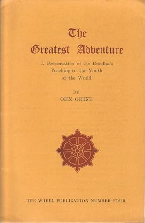 The Greatest Adventure. A Presentation of the Buddha's Teaching to the Youth of the World.