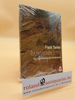Bild des Verkäufers für Die zerbrochene Schrift : ein fantastischer Kriminalroman / Frank Tanner zum Verkauf von Roland Antiquariat UG haftungsbeschränkt