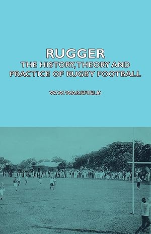 Seller image for Rugger - The History, Theory and Practice of Rugby Football for sale by moluna