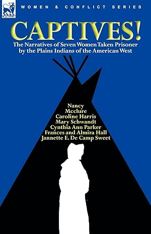 Seller image for Captives! The Narratives of Seven Women Taken Prisoner by the Plains Indians of the American West for sale by moluna