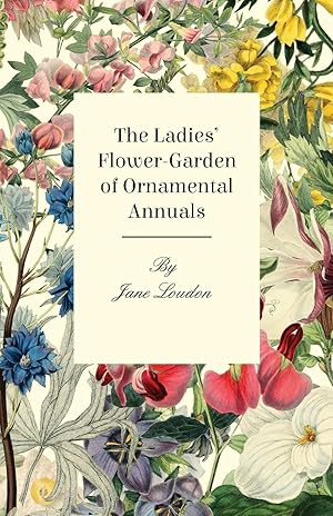 Bild des Verkufers fr The Ladies Flower-Garden of Ornamental Annuals zum Verkauf von moluna