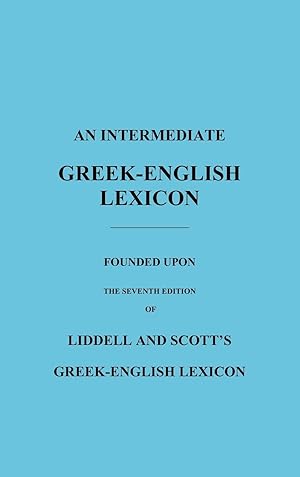 Imagen del vendedor de An Intermediate Greek-English Lexicon a la venta por moluna