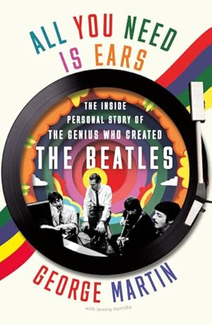 Imagen del vendedor de All You Need Is Ears : The Inside Personal Story of the Genius Who Created the Beatles a la venta por GreatBookPricesUK