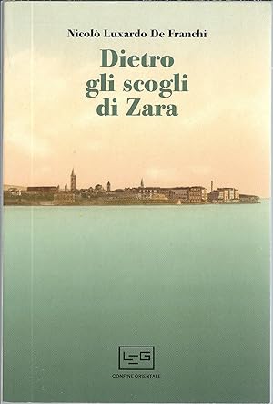 Imagen del vendedor de DIETRO GLI SCOGLI DI ZARA CONFINE ORIENTALE - 4 - a la venta por Libreria Rita Vittadello