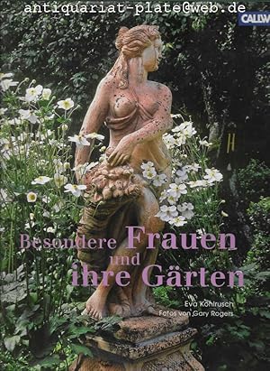 Besondere Frauen und ihre Gärten. Eva Kohlrusch. Photographien von Gary Rogers,