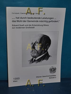 Bild des Verkufers fr hat durch bedeutende Leistungen . das Wohl der Gemeinde mchtig gefrdert." : Eduard Sue und die Entwicklung Wiens zur modernen Grostadt. Wiener Geschichtsbltter, Beiheft 3/1999 / Nachdruck v. Verffentlichungen des Wiener Stadt- und Landesarchivs Reihe B: Ausstellungskataloge Heft 57 / Wien Kultur. zum Verkauf von Antiquarische Fundgrube e.U.