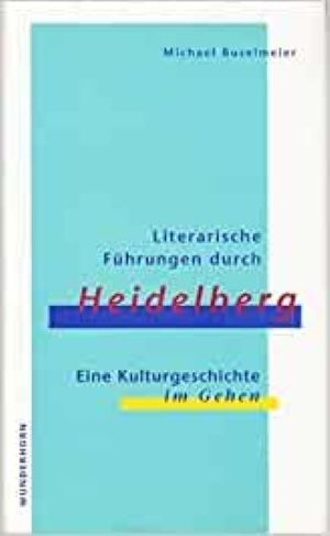 Bild des Verkufers fr Literarische Fhrungen durch Heidelberg. Eine Kulturgeschichte im Gehen Literarische Fhrungen durch Heidelberg: Eine Kulturgeschichte im Gehen zum Verkauf von Gabis Bcherlager