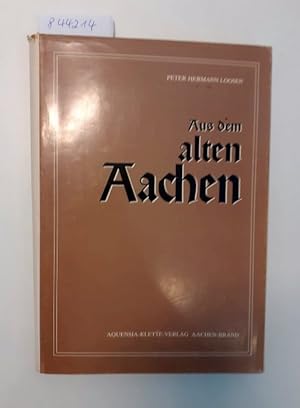 Bild des Verkufers fr Aus dem Alten Aachen : Historische Skizzen oder Aachener Geschichte in Geschichten zum Verkauf von Versand-Antiquariat Konrad von Agris e.K.