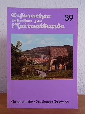 Geschichte des Creuzburger Salzwerks. Eisenacher Schriften zur Heimatkunde Heft 39