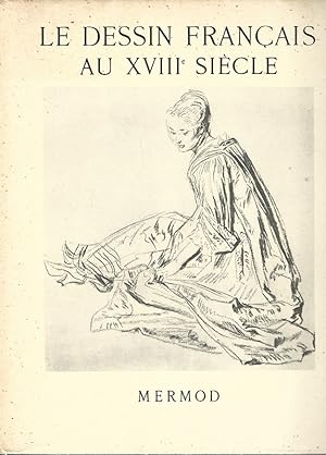 Bild des Verkufers fr Le Dessin Francais. Au XVIII Siecle. (Die franzsische Zeichnung. Im XVIII. Jahrhundert.) zum Verkauf von Lewitz Antiquariat