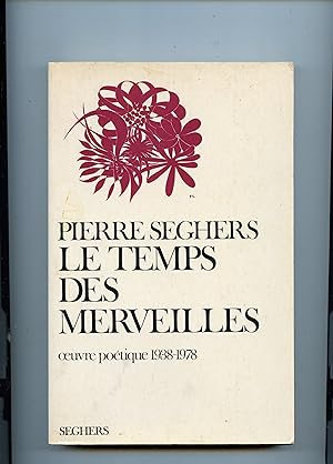 LE TEMPS DES MERVEILLES. OEUVRE POÉTIQUE 1938 - 1978