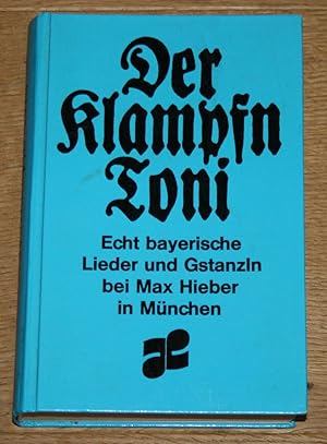 Der Klampfn Toni. Echt bayerische Lieder und Gstanzln. Alpenländische Volkslieder Nr. 1.