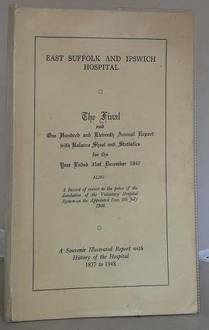 East Suffolk and Ipswich Hospital: The Final and One and Hundred and Eleventh Annual Report with ...