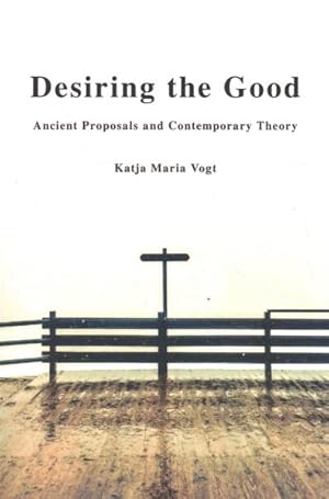Image du vendeur pour Desiring the Good : Ancient Proposals and Contemporary Theory mis en vente par GreatBookPrices