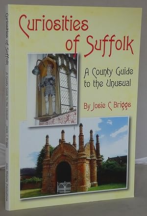 Seller image for Curiosities of Suffolk: A County Guide to the Unusual for sale by Besleys Books  PBFA
