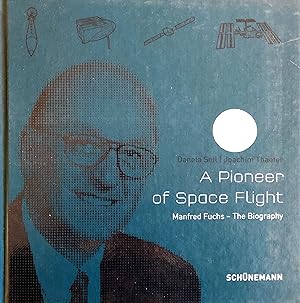 A Pioneer of Space Flight - Manfred Fuchs -The Biography