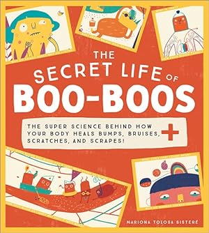 Bild des Verkufers fr Secret Life of Boo-Boos : The Super Science Behind How Your Body Heals Bumps, Bruises, Scratches, and Scrapes! zum Verkauf von GreatBookPrices