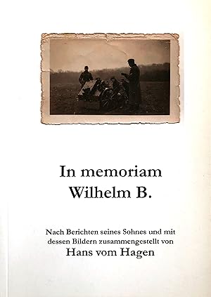 Im memoriam Wilhelm B. - Nach Berichten seines Sohnes und mit dessen Bildern zusammengestellt