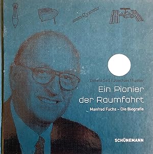 Ein Pionier der Raumfahrt - Manfred Fuchs - Die Biografie