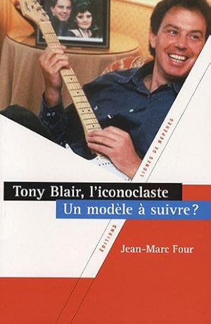 Bild des Verkufers fr Tony Blair, l'iconoclaste : Un modle  suivre ? zum Verkauf von JLG_livres anciens et modernes