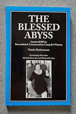 The Blessed Abyss: Inmate #6582 in Ravensbruck Concentration Camp for Women