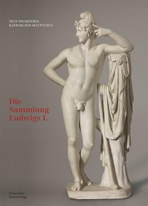 Seller image for Bayerische Staatsgemldesammlungen : Neue Pinakothek. Katalog Der Skulpturen. Die Sammlung Ludwigs -Language: german for sale by GreatBookPrices