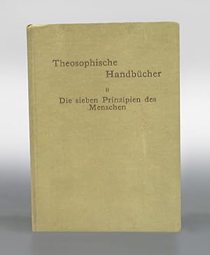 Theosophische Handbücher. II Die sieben Prinzipien des Menschen. Von einem Schüler der Theosophie.