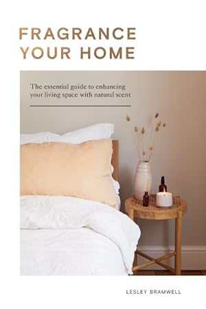 Image du vendeur pour Fragrance Your Home : The Essential Guide to Enhancing Your Living Space with Natural Scent mis en vente par GreatBookPrices