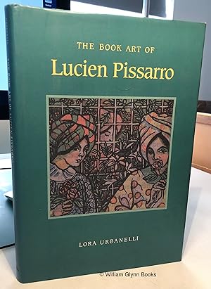 The Book Art of Lucien Pissarro. With a Bibliographical List of the Books of the Eragny Press 189...