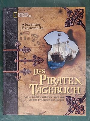 Das Piraten Tagebuch - Aus dem abenteuerlichen Leben des größten Freibeuters der Karibik Alexande...