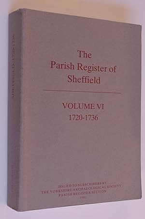 The Parish Registers of Sheffield Volume VI 1720-1736