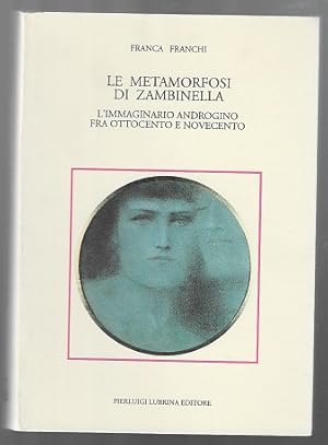 Immagine del venditore per Le Metamorfosi di Zambinella l'immaginario androgino fra Ottocento e Novecento (Italian text) venduto da Sonnets And Symphonies