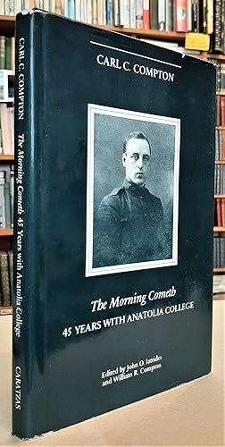 Seller image for The Morning Cometh: 45 years with Anatolia College for sale by Edinburgh Books