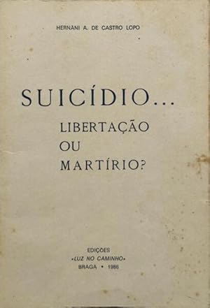 SUICÍDIO. LIBERTAÇÃO OU MARTÍRIO?