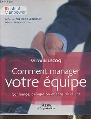 Bild des Verkufers fr Comment manager votre quipe- Confiance, dlgation et sens du client zum Verkauf von Le-Livre