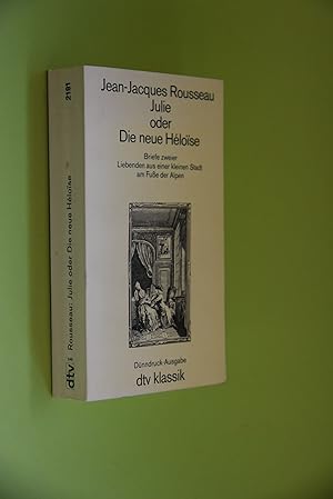 Julie oder die neue Héloïse: Briefe zweier Liebenden aus einer kleinen Stadt am Fusse der Alpen. ...