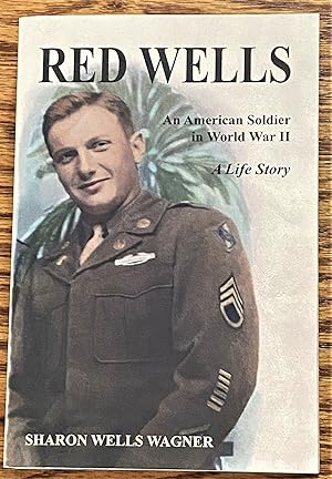 Image du vendeur pour Red Wells, An American Soldier in World War II, A Life Story mis en vente par My Book Heaven