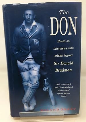 The Don: Biography Of Don Bradman: Based on Interviews with Cricket Legend Sir Donald Bradman