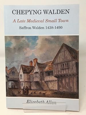 Chepyng Walden: A Late Medieval Small Town - Saffron Walden 1438-1490