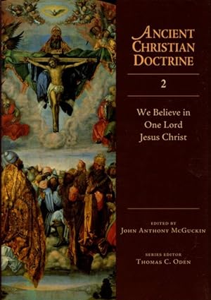 ANCIENT CHRISTIAN DOCTRINE: VOLUME 2: We Believe in One Lord Jesus Christ